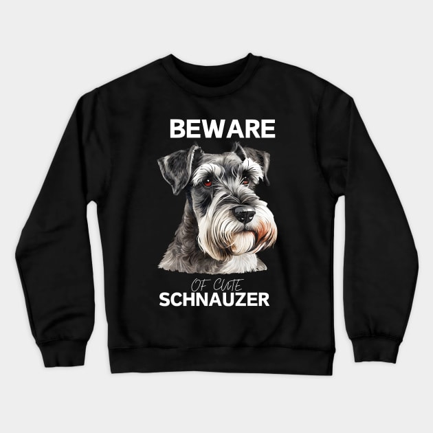 BEWARE OF CUTE SCHNAUZER Crewneck Sweatshirt by GP SHOP